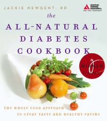 The All-Natural Diabetes Cookbook : The Whole Food Approach to Great Taste and Healthy Eating