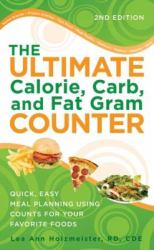 The Ultimate Calorie, Carb, and Fat Gram Counter : Quick, Easy Meal Planning Using Counts for Your Favorite Foods