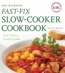 The Diabetes Fast-Fix Slow-Cooker Cookbook : Fresh Twists on Family Favorites