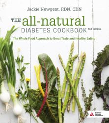 The All-Natural Diabetes Cookbook : The Whole Food Approach to Great Taste and Healthy Eating