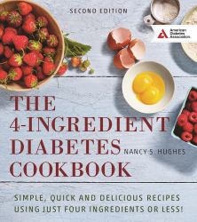 The 4-Ingredient Diabetes Cookbook : Simple, Quick and Delicious Recipes Using Just Four Ingredients or Less!