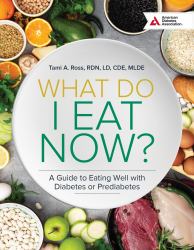 What Do I Eat Now? 3rd Edition : A Guide to Eating Well with Diabetes or Prediabetes