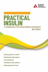 Practical Insulin, 6th Edition : A Handbook for Prescribing Providers