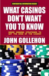 What Casinos Don't Want You to Know : Inside Winning Strategies to Get the Edge at the Casino