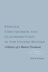 Female Circumcision and Clitoridectomy in the United States : A History of a Medical Treatment