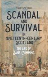 Scandal and Survival in Nineteenth-Century Scotland : The Life of Jane Cumming