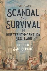 Scandal and Survival in Nineteenth-Century Scotland : The Life of Jane Cumming