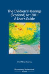 The Children's Hearings (Scotland) Act 2011 - a User's Guide