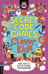 Secret Code Games for Clever Kids® : More Than 100 Puzzles to Boost Your Brainpower