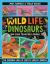 The Wild Life of Dinosaurs and Other Prehistoric Animals : The Amazing Lives of Earth's Earliest Animals