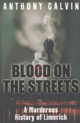 Blood on the Streets : A Murderous History of Limerick