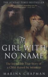 The Girl with No Name : The Incredible True Story of a Child Raised by Monkeys