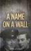 A Name on a Wall : Two Men, Two Wars, Two Destinies