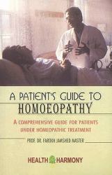 Patient's Guide to Homoeopathy : A Comprehensive Guide for Patients under Homeopathic Treatment