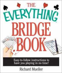 The Everything Bridge Book : Easy-to-Follow Instructions to Have You Playing in No Time