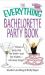 Bachelorette Party Book : Throw a Party That the Bride and Her Friends Will Never Forget