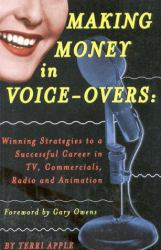 Making Money in Voice-Overs : Winning Strategies to a Successful Career in Commercials, Cartoons and Radio