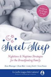 Sweet Sleep : Nighttime and Naptime Strategies for the Breastfeeding Family