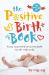 The Postive Birth Book : A New Approach to Pregnancy, Birth and the Early Weeks