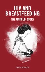 HIV and Breastfeeding : The Untold Story