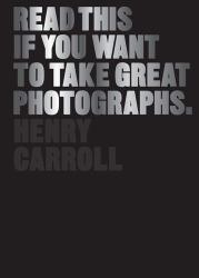 Read This If You Want to Take Great Photographs : (photography Books, Top Photography Tips)