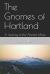 The Gnomes of Hartland : A Journey to the Ancient Mines