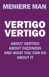 Vertigo Vertigo : About Vertigo. about Dizziness. and What You Can Do about It