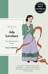 The Story of Ada Lovelace: the Mathematical Genius : Computer Wizard of Victorian England