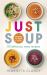 Just Soup : 50 Mouth-Watering Recipes for Health and Life