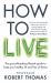 How to Live : The Groundbreaking Lifestyle Guide to Keep You Healthy, Fit and Free of Illness