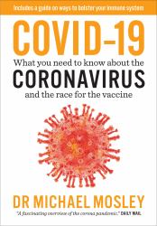 Covid-19 : Everything You Need to Know about Coronavirus and the Race for the Vaccine