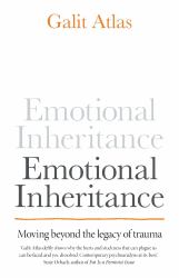 Emotional Inheritance : Moving Beyond the Legacy of Trauma