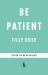 Be Patient : Life, Loss and Laughter from Behind the Hospital Curtain