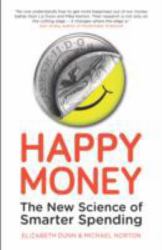 Happy Money : The New Science of Smarter Spending