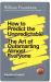 How to Predict the Unpredictable : The Art of Outsmarting Almost Everybody