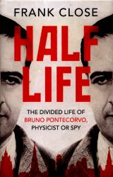 Half Life : The Divided Life of Bruno Pontecorvo, Physicist or Spy