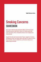 Smoking Concerns Sourcebook : Basic Consumer Health Information about Nicotine Addiction and Smoking Cessation, with Facts about the Health Effects of Tobacco Use, Including Lung and Other Cancers, Heart Disease, Stroke, and Respiratory Disorders Such As