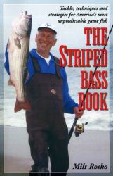 Striped Bass Book : Tackle, Techniques & Strategies for America's Most Unpreditctable Game Fish