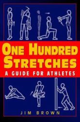 One Hundred Stretches : Head-To-Toe Stretches for Exercise and Sport