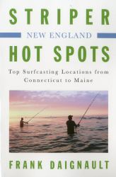 Striper Hot Spots--New England : Top Surfcasting Locations from Rhode Island to Maine