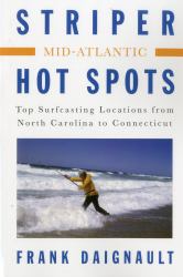 Striper Hot Spots--Mid Atlantic : The Surfcasting Locations from North Carolina to Connecticut