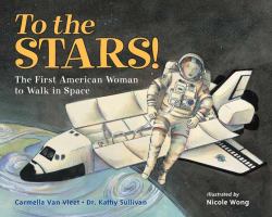 To the Stars! : The First American Woman to Walk in Space