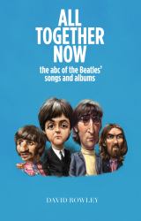 All Together Now : The Abc of the Beatles Songs and Albums