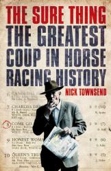 The Sure Thing : The Greatest Coup in Horse Racing History