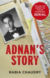 Adnan's Story : The Case That Inspired the Podcast Phenomenon Serial