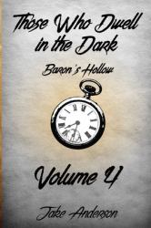 Those Who Dwell in the Dark : Baron's Hollow: Volume 4