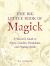 The Big Little Book of Magick : A Wiccan's Guide to Altars, Candles, Pendulums, and Healing Spells