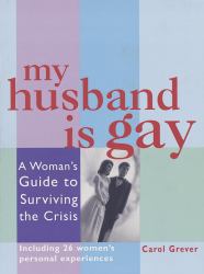 My Husband Is Gay : A Woman's Guide to Surviving the Crisis