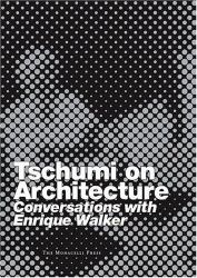 Tschumi on Architecture : Conversations with Enrique Walker