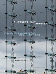 Support and Resist : Structural Engineers and Design Innovation